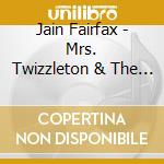 Jain Fairfax - Mrs. Twizzleton & The Magic Songs