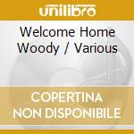 Welcome Home Woody / Various cd