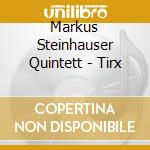 Markus Steinhauser Quintett - Tirx cd
