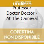 Professor Doctor Doctor - At The Carneval cd