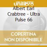 Albert Earl Crabtree - Ultra Pulse 66 cd