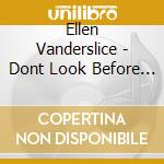 Ellen Vanderslice - Dont Look Before You Sing cd