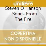 Steven O Hanson - Songs From The Fire cd