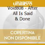 Void808 - After All Is Said & Done cd
