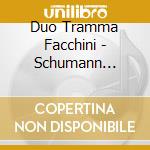 Duo Tramma Facchini - Schumann Violin Sonata N.2 Op.121 Beethoven Kreutzer Sonata Op.47 cd