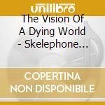 The Vision Of A Dying World - Skelephone Call From The Eastern Side cd musicale di The Vision Of A Dying World