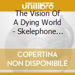 The Vision Of A Dying World - Skelephone Call From The Eastern Side cd
