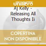 Aj Kelly - Releasing All Thoughts Ii cd