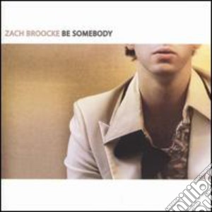Zach Broocke - Be Somebody cd musicale di Zach Broocke