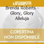 Brenda Roberts - Glory, Glory Alleluja cd