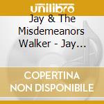 Jay & The Misdemeanors Walker - Jay Walker & The Misdemeanors cd musicale di Jay & The Misdemeanors Walker