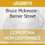 Bruce Mckenzie - Berner Street cd musicale di Bruce Mckenzie