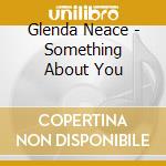 Glenda Neace - Something About You cd