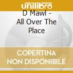 D Mawl - All Over The Place cd