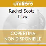 Rachel Scott - Blow cd musicale di Rachel Scott