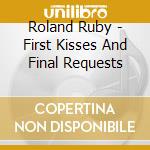 Roland Ruby - First Kisses And Final Requests cd