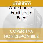Waterhouse - Fruitflies In Eden cd