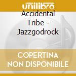 Accidental Tribe - Jazzgodrock cd musicale di Accidental Tribe