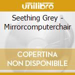 Seething Grey - Mirrorcomputerchair cd