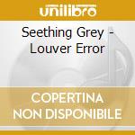 Seething Grey - Louver Error cd
