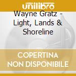 Wayne Gratz - Light, Lands & Shoreline cd