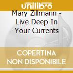 Mary Zillmann - Live Deep In Your Currents cd