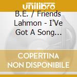 B.E. / Friends Lahmon - I'Ve Got A Song 2 cd