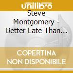 Steve Montgomery - Better Late Than Never Skiprock! cd