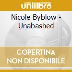Nicole Byblow - Unabashed cd musicale di Nicole Byblow