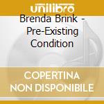 Brenda Brink - Pre-Existing Condition cd