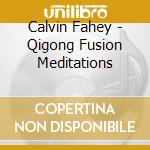 Calvin Fahey - Qigong Fusion Meditations cd