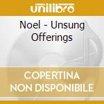 Noel - Unsung Offerings cd musicale di Noel