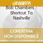 Bob Chambers - Shortcut To Nashville cd