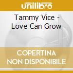 Tammy Vice - Love Can Grow cd musicale di Tammy Vice