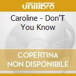Caroline - Don'T You Know cd musicale di Caroline