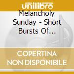 Melancholy Sunday - Short Bursts Of Melodic Drone cd