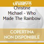 Christine Michael - Who Made The Rainbow cd