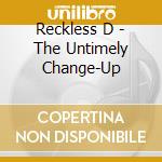 Reckless D - The Untimely Change-Up cd