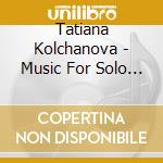 Tatiana Kolchanova - Music For Solo Violin cd