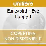 Earleybird - Eye Poppy!! cd