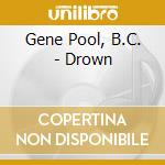 Gene Pool, B.C. - Drown cd