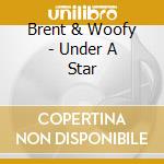 Brent & Woofy - Under A Star cd