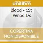 Blood - 1St Period Dx cd musicale di Blood