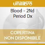 Blood - 2Nd Period Dx cd musicale di Blood