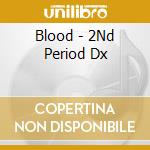 Blood - 2Nd Period Dx cd