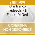 Gianfranco Tedeschi - Il Fuoco Di Ned cd