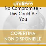 No Compromise - This Could Be You cd