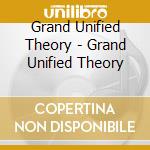 Grand Unified Theory - Grand Unified Theory cd