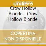 Crow Hollow Blonde - Crow Hollow Blonde cd