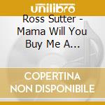 Ross Sutter - Mama Will You Buy Me A Banana cd musicale di Ross Sutter